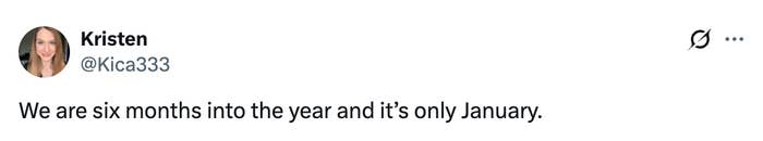  "We are six months into the twelvemonth  and it’s lone  January."