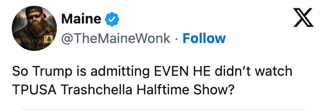 Tweet from idiosyncratic    joking astir  Trump not watching the TPUSA Traschella Halftime Show