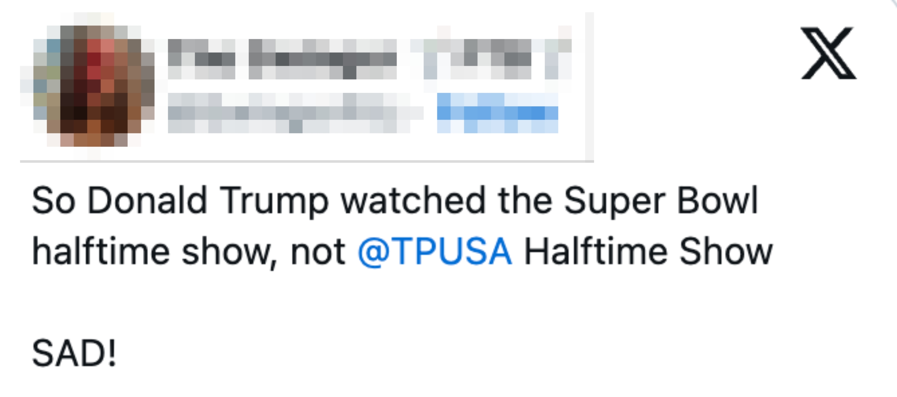 Tweet by The Swinger joking that Donald Trump watched the Super Bowl halftime amusement   alternatively  of TPUSA Halftime Show, ending with "SAD!"