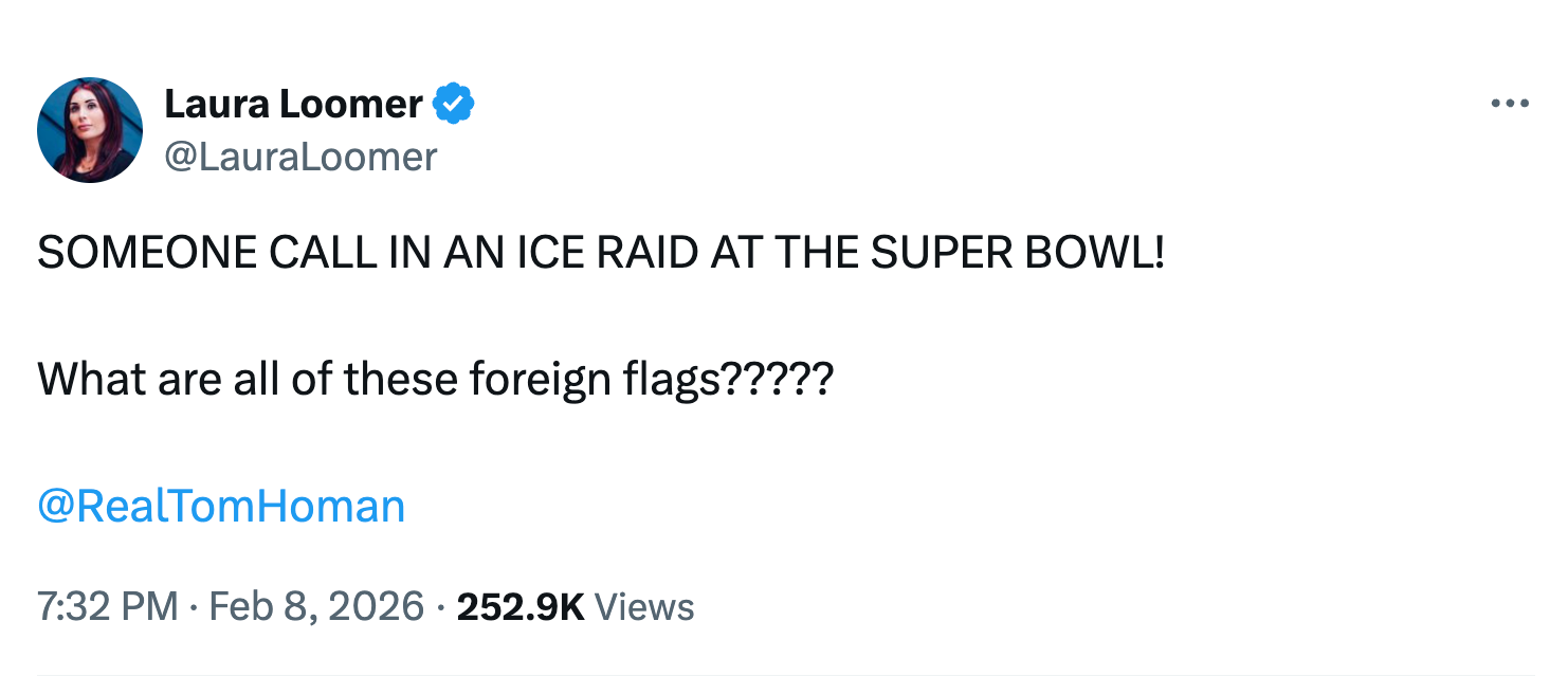 Tweet by Laura Loomer questioning overseas   flags astatine  the Super Bowl, tagged @RealTomHoman, dated Feb 8, 2026, with 252.9K views