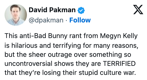 Tweet by David Pakman criticizing Megyn Kelly's anti-Bad Bunny rant, describing it arsenic  hilarious, terrifying, and highlighting civilization  warfare  fears