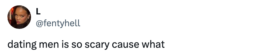 Tweet saying, "dating men is truthful  scary origin  what" with a illustration   representation   adjacent  to the username