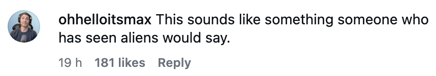 Comment by ohhelloitsmax joking astir  aliens, with 181 likes