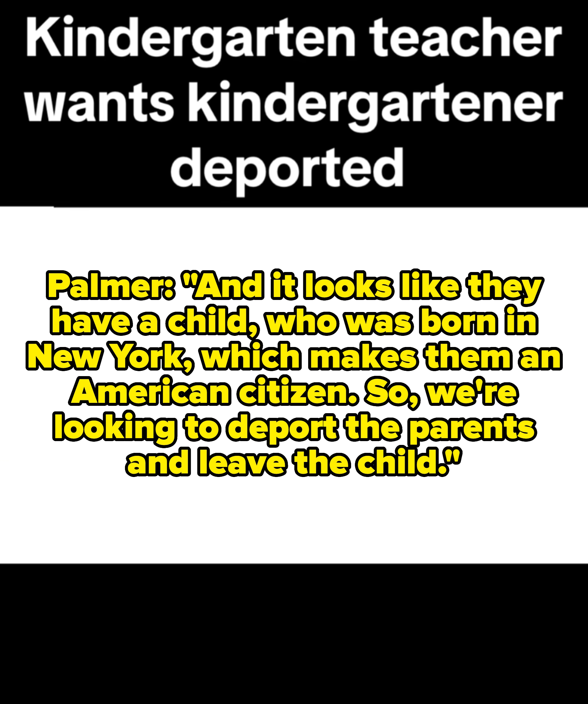  "Kindergarten teacher   wants kindergartener deported. They person  a child."