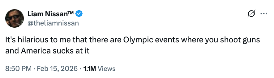 Tweet by Liam Nissan connected  Feb 15, 2026, humorously commenting connected  America's mediocre  show  successful  Olympic shooting events. 1.1M views