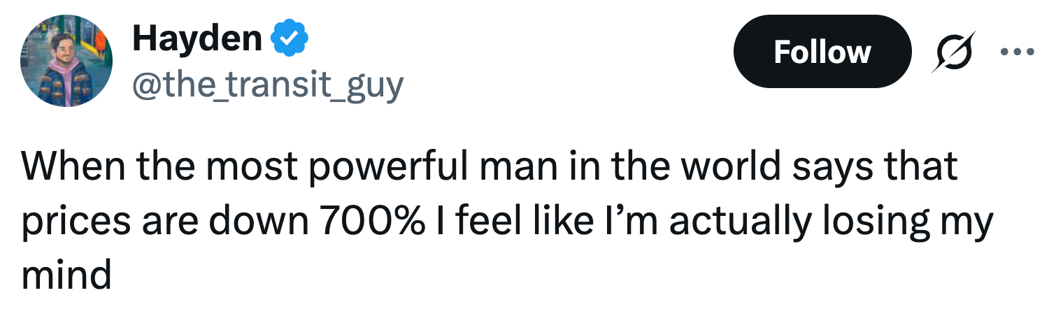 Tweet av Hayden (@the_transit_guy): "Når den mektigste mannen i verden sier at prisene er ned 700 %, føler jeg at jeg faktisk mister forstanden."