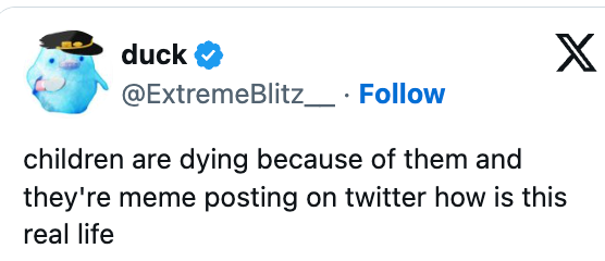  "children are dying due to the fact that of them and they're meme posting connected  twitter however  is this existent  life"