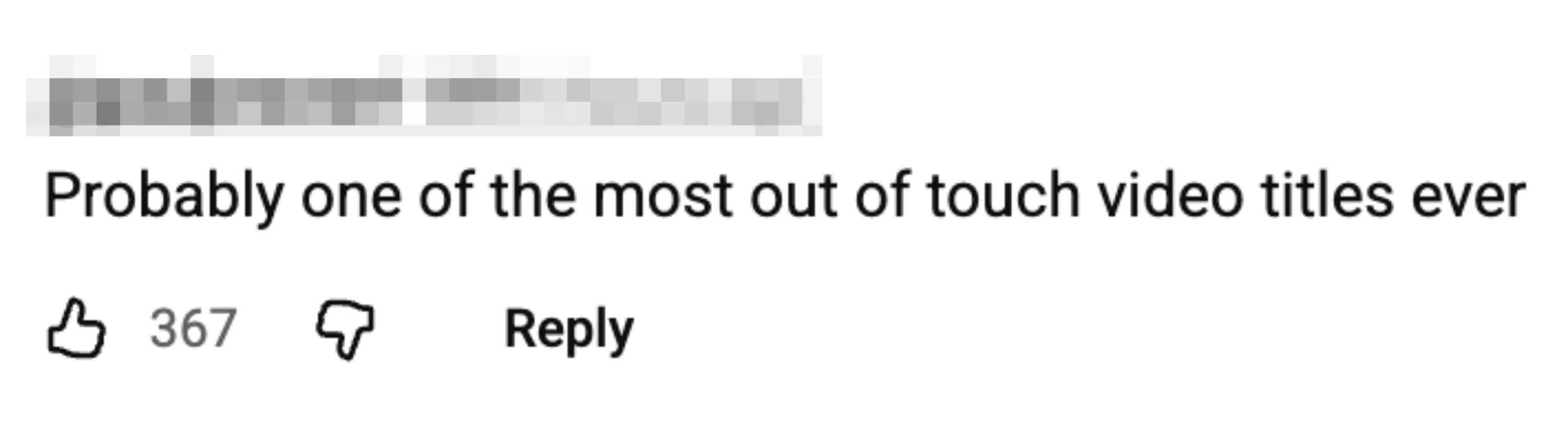  Probably 1  of the astir   retired  of interaction   video titles ever." Received 367 likes