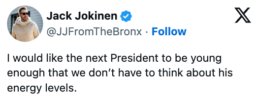 A tweet by Jack Jokinen expressing a tendency  for a younger president   with capable   vigor  levels