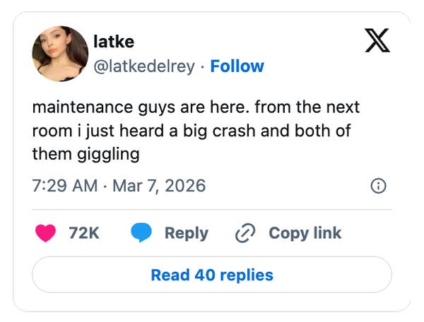 Post by @latkedelrey: "Maintenance guys are here. From the next room, I just heard a big crash and both of them giggling." 72K likes. March 7, 2026
