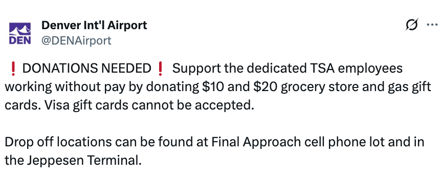 Denver International Airport requests $10 and $20 market  and state  acquisition  cards for unpaid TSA staff. No Visa acquisition  cards accepted. Drop-off astatine  specified locations