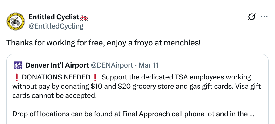  "Thanks for moving   for free, bask  a froyo astatine  menchies!" Reply by Denver Intl' Airport requests donations for TSA workers, excluding Visa acquisition  cards