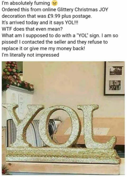 A lawsuit    is upset aft  receiving a "YOL" motion   alternatively  of a "JOY" Christmas decoration and is having issues with a refund oregon  replacement