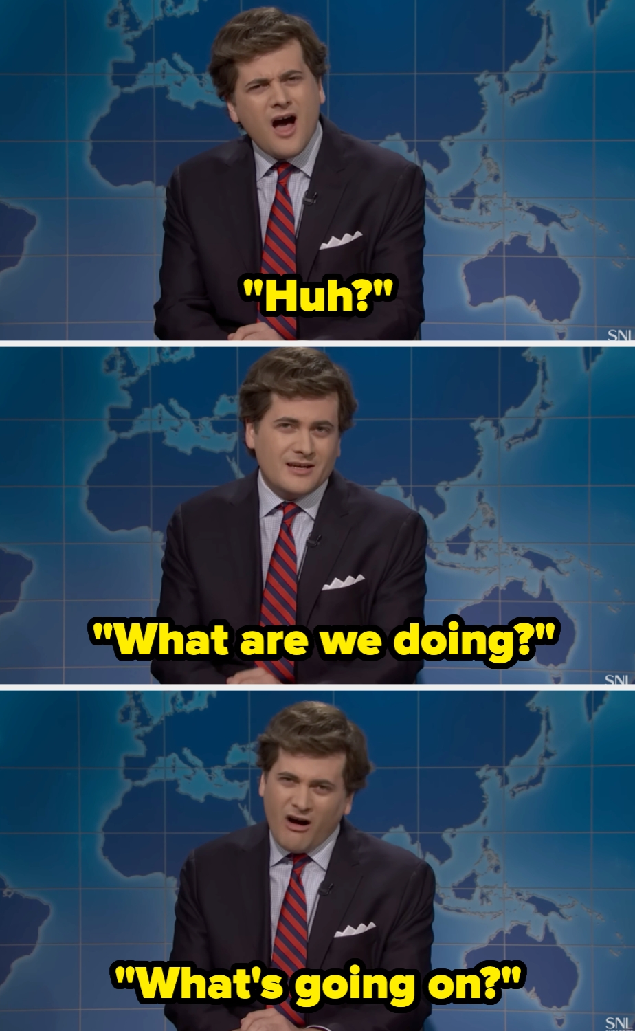  "Huh?", "What are we doing?", "What's going on?"