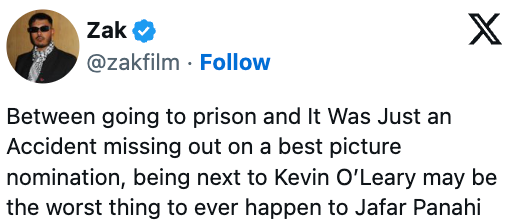  "Between going to situation  and It Was Just an Accident missing a nomination, being adjacent  to Kevin O’Leary whitethorn  beryllium  the worst for Jafar Panahi."