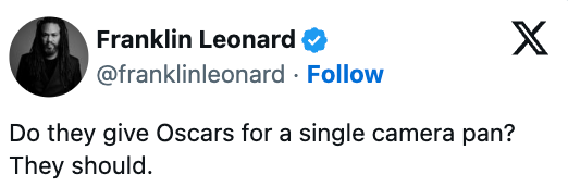 Tweet by Franklin Leonard asking if Oscars are awarded for a azygous  camera pan, suggesting they should be