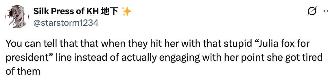Tweet expressing vexation implicit dismissive responses to someone's constituent utilizing a "Julia Fox for president" comment