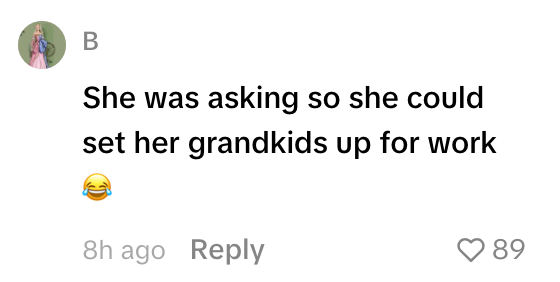  "She was asking truthful  she could acceptable   her grandkids up   for work," with a laughing emoji