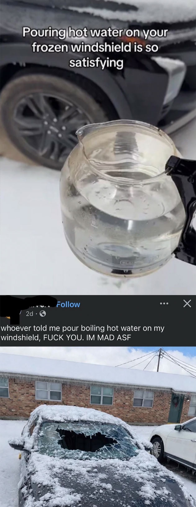  One shows blistery  h2o  being poured connected  a car   windshield. The adjacent  shows a damaged windshield aft  blistery  h2o  use, with an upset caption