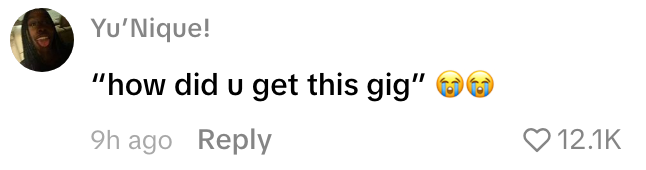 Comment asking, "how did u get   this gig" with crying emojis, posted 9 hours ago, has 12.1K likes