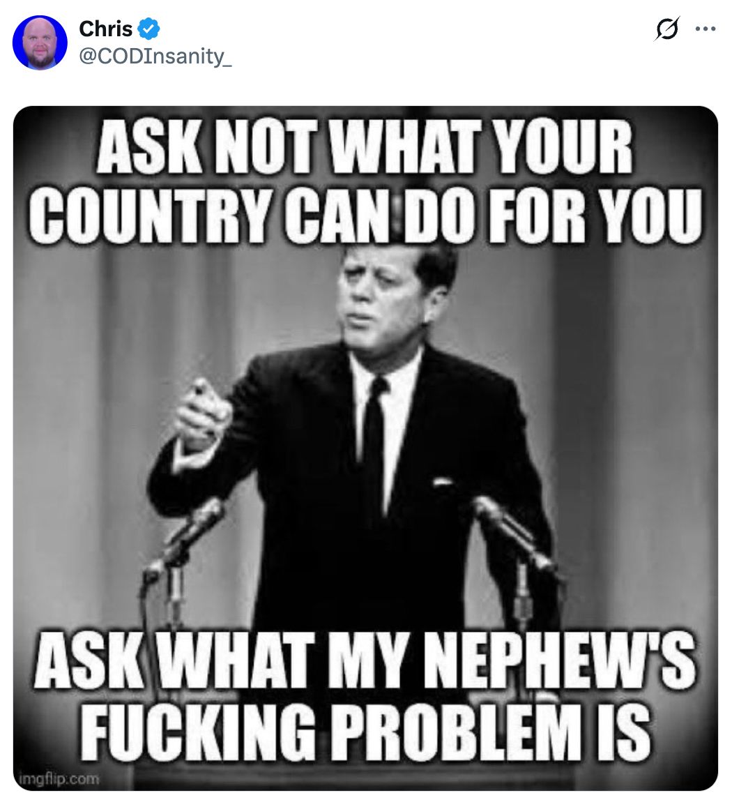 Bilde av JFK som sier spør ikke hva landet ditt kan gjøre for deg, spør hva min nevøs jævla problem er