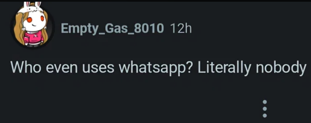  "Who adjacent    uses WhatsApp? Literally nobody"