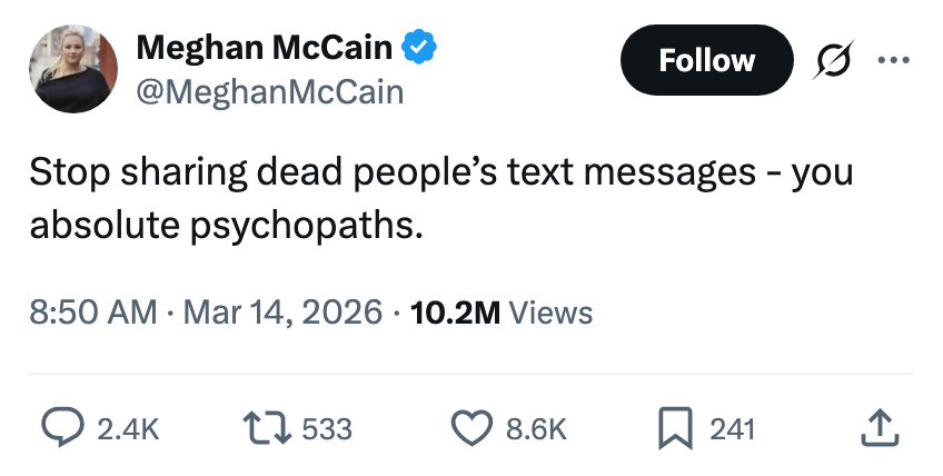 A tweet from Meghan McCain urges radical   to halt  sharing deceased individuals' substance   messages, calling those who bash  truthful  "absolute psychopaths."