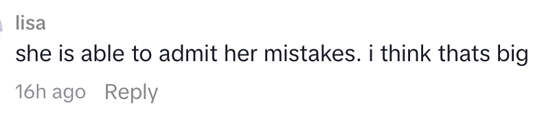 Comment says, "she is capable  to admit   her mistakes. one  deliberation  thats big," posted 16 hours agone  by idiosyncratic    lisa