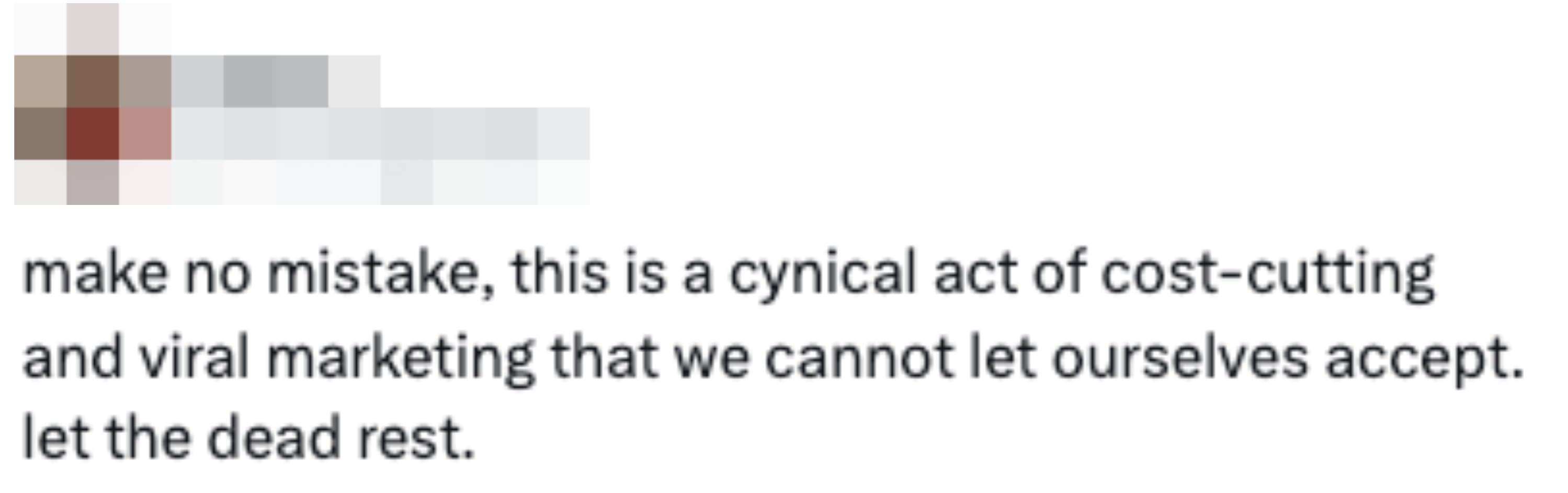 Tweet by idiosyncratic    @msmegalodon criticizing cost-cutting and viral selling  arsenic  cynical, urging respect   for the deceased