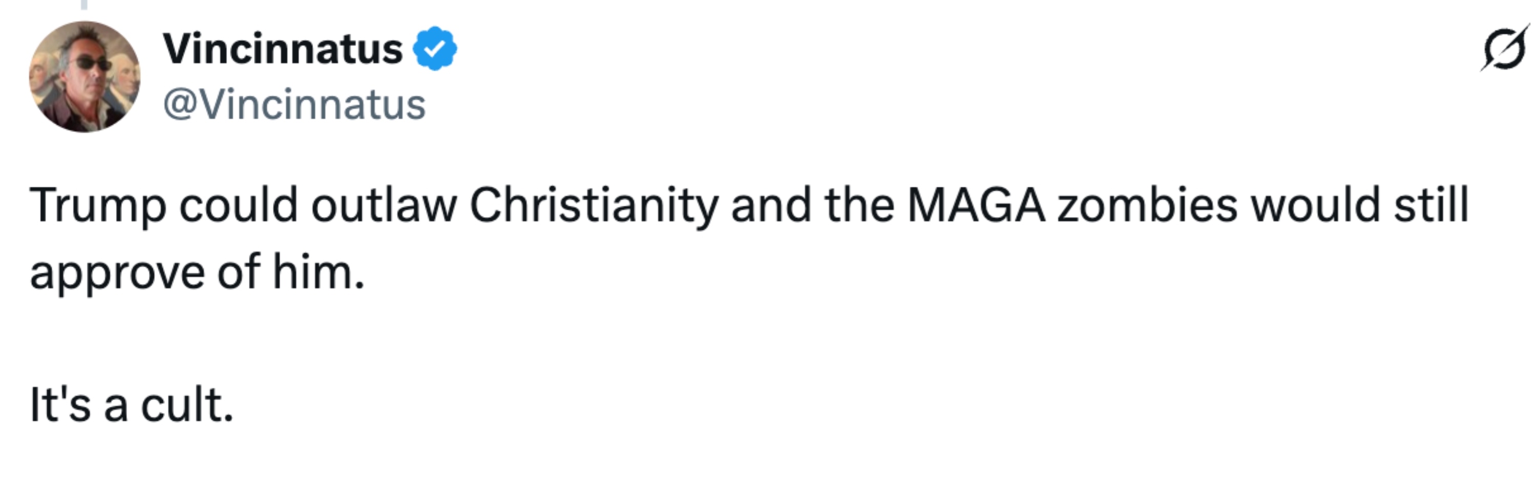 "Trump could outlaw Christianity and the MAGA zombies would inactive o.k. of him. It's a cult."