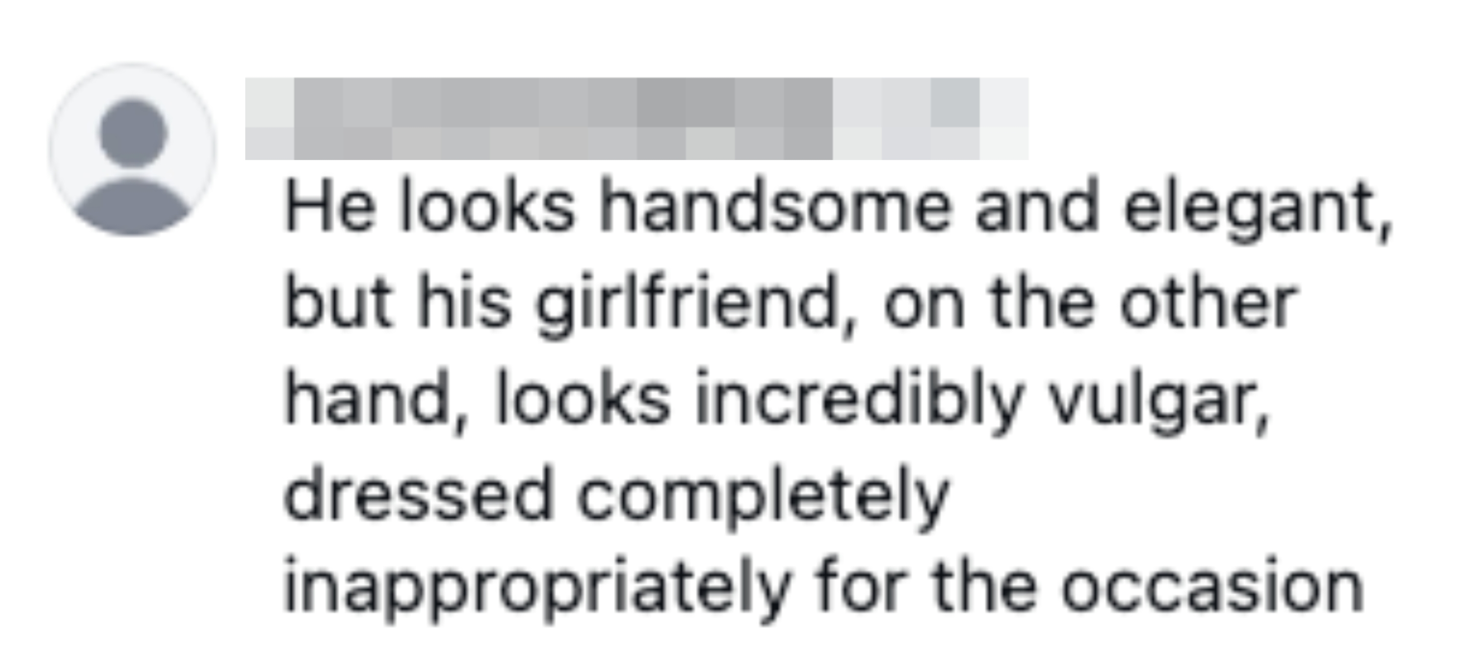  "He looks handsome and elegant, but his woman  looks incredibly vulgar, dressed inappropriately for the occasion."