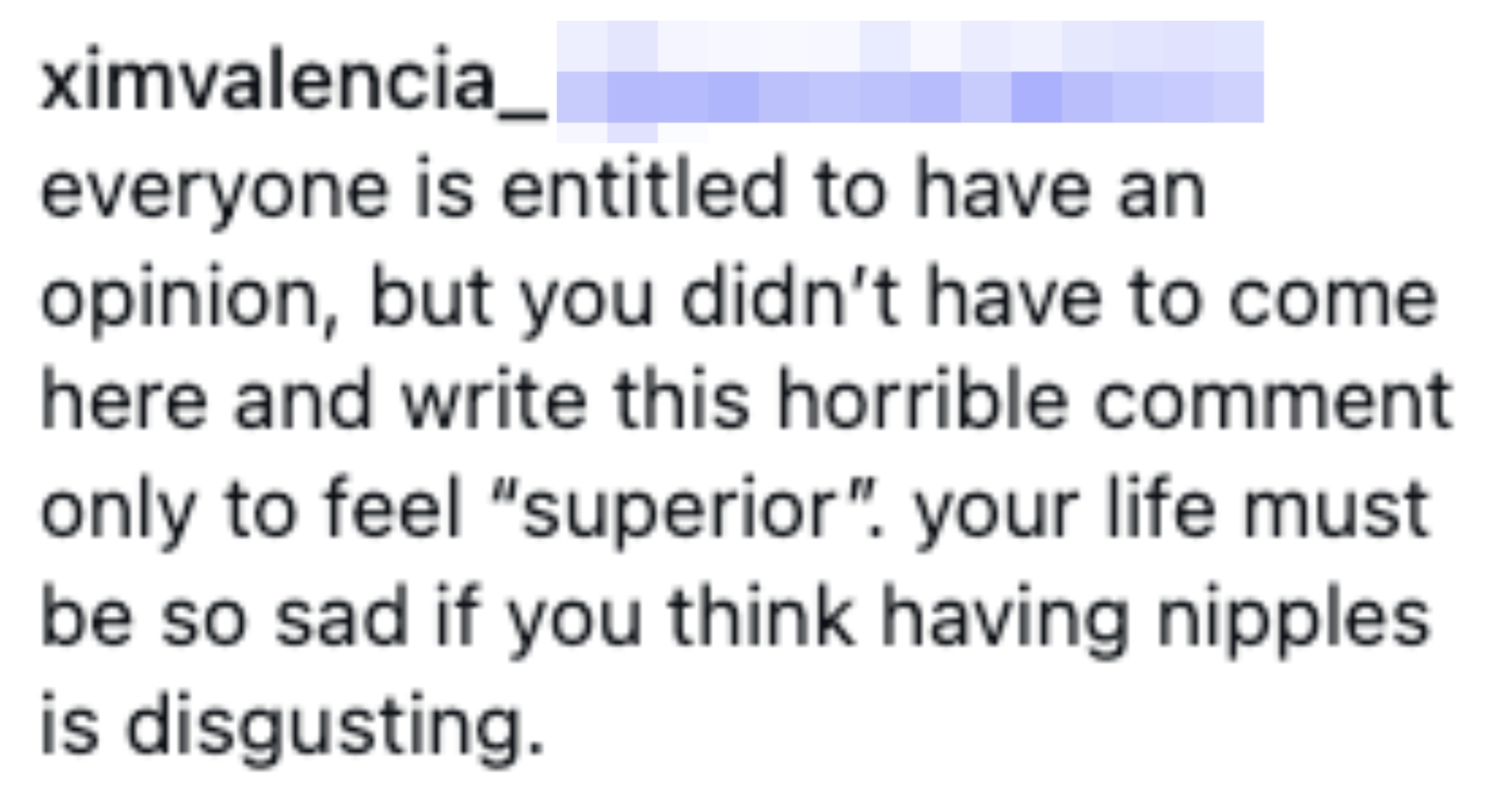 Comment addressing a idiosyncratic    for making disparaging remarks astir  having nipples, suggesting they person  a antagonistic  perspective
