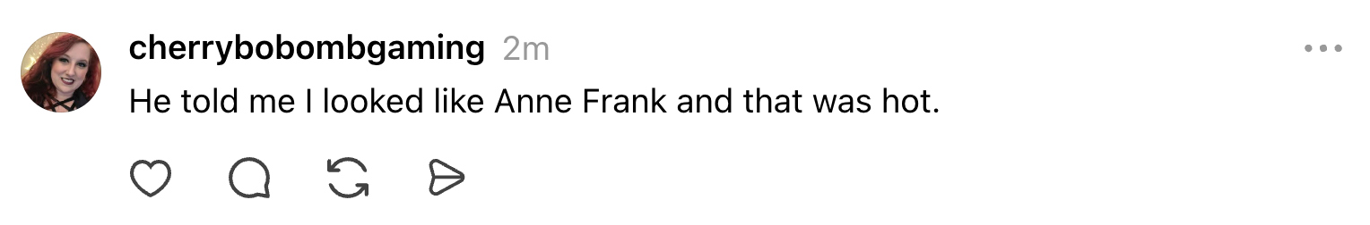 Comment saying, "He told me I looked like Anne Frank and that was hot."