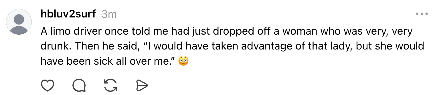 A person shares a story about a limo driver who spared a drunk woman from harm, prioritizing his cleanliness by avoiding taking advantage of her