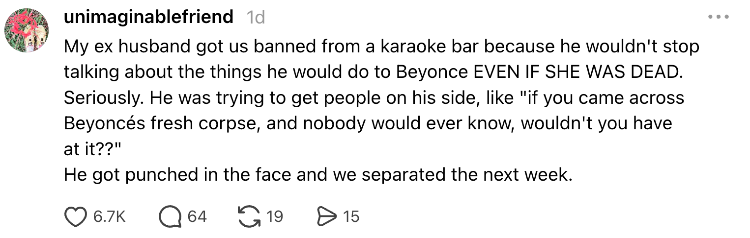A person recounts an incident where their ex-husband was banned from a karaoke bar for making inappropriate comments about Beyonc??