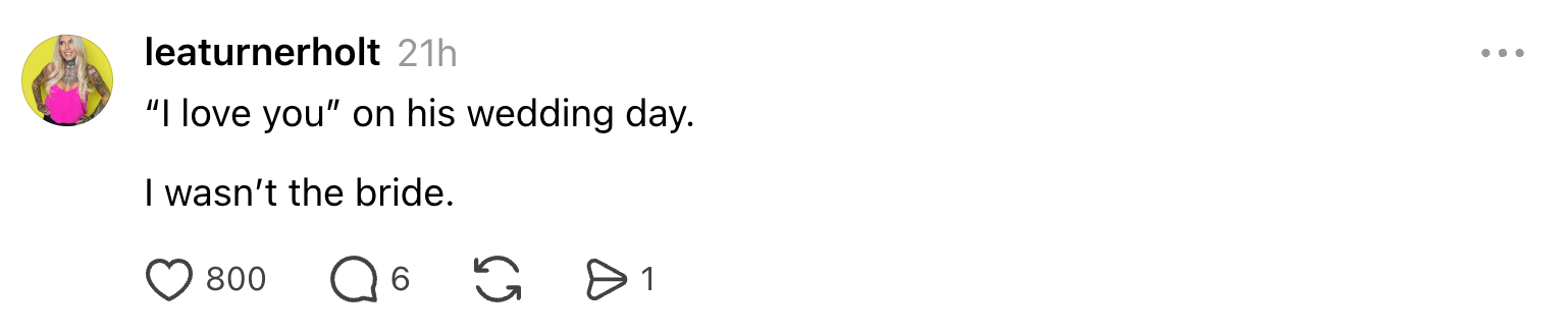 Instagram post by user: "I love you" on his wedding day. I wasn't the bride. 800 likes, 6 comments, 1 share