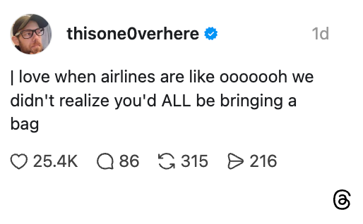 Post by thisone0verhere: "I love when airlines are like oooooh we didn't realize you'd ALL be bringing a bag." 25.4K likes