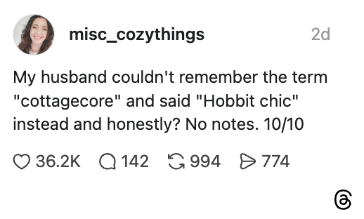 Instagram post joke: Husband calls "cottagecore" style "Hobbit chic." Reaction: 10/10