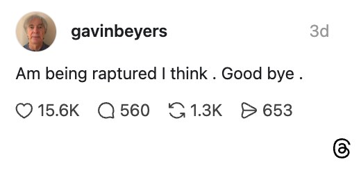Social media post by gavinbeyers: "Am being raptured I think. Good bye." Includes engagement stats: 15.6K likes, 560 comments, 1.3K shares, 653 saves
