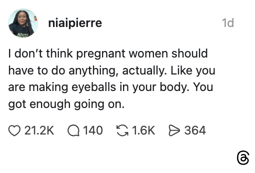 A post by niaipierre saying pregnant women should not have to do anything, highlighting the effort of creating life