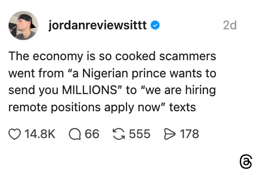 Social media post: "The economy is so cooked scammers went from 'a Nigerian prince' to 'we are hiring remote positions apply now.'"
