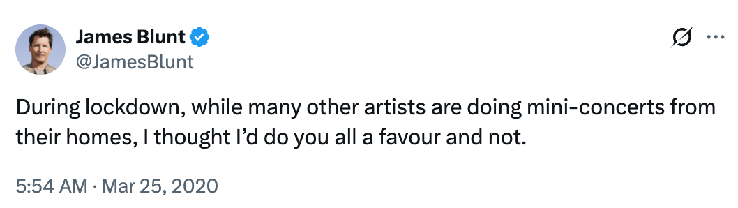 Tweet by James Blunt joking astir not doing mini-concerts from location during lockdown