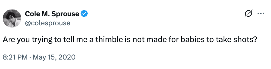 "Are you trying to archer maine a thimble is not made for babies to instrumentality shots?"