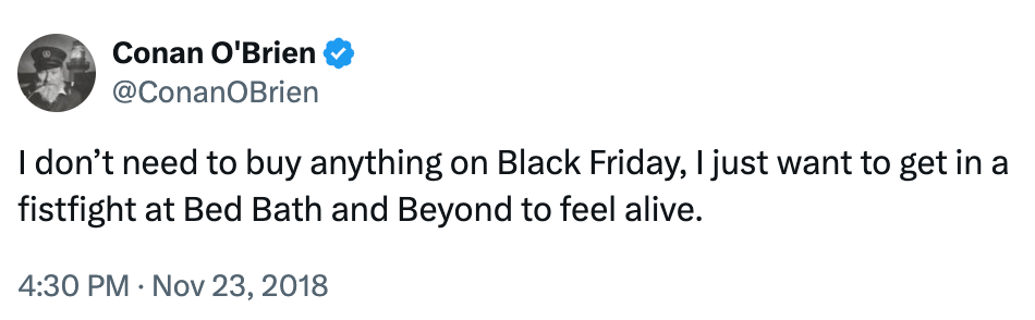 A tweet humorously states a tendency to get into a combat astatine Bed Bath & Beyond connected Black Friday to consciousness alive