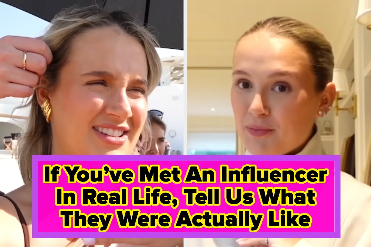 If You Ever Met An Influencer In Real Life, What Were They Actually Like?