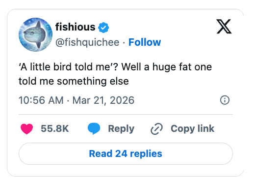 "'A small vertebrate told me'? Well a immense abdominous 1 told maine thing else." Dated March 21, 2026, with 55.8K likes