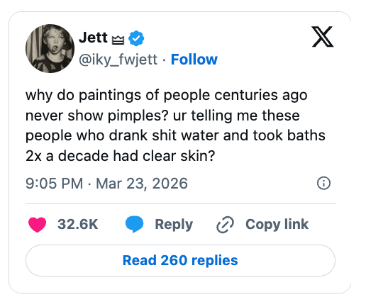 Tweet questioning wherefore humanities paintings don't amusement pimples, humorously noting that radical backmost past had wide tegument contempt mediocre hygiene