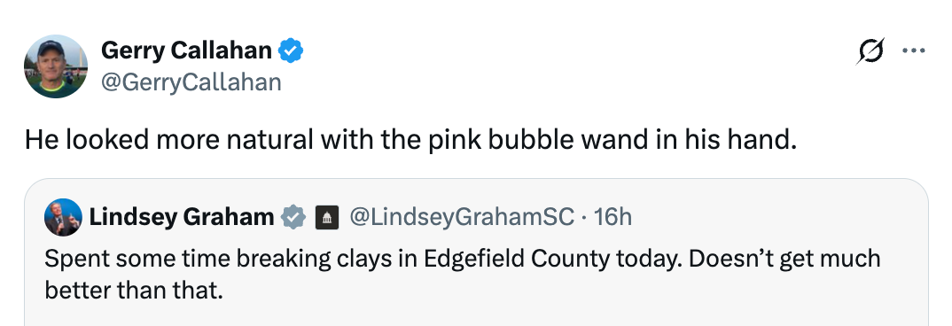  "He looked much  earthy  with the pinkish  bubble wand successful  his hand." Reply to Lindsey Graham's tweet astir  clay shooting successful  Edgefield County