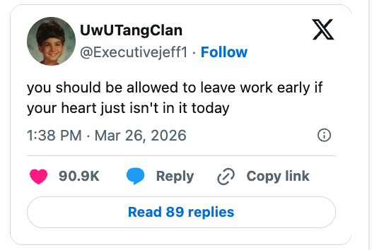 Social media post from UwUTangClan: "you should be allowed to leave work early if your heart just isn’t in it today." Liked by 90.9K users
