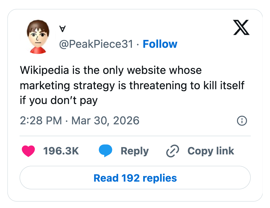 Tweet by @PeakPiece31: "Wikipedia is the only website whose marketing strategy is threatening to kill itself if you don’t pay."